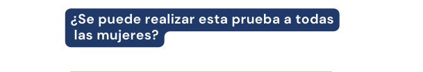 Se puede realizar esta prueba a todas las mujeres